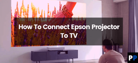 How To Connect Epson Projector To TV?
