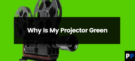 Why Is My Projector Green?