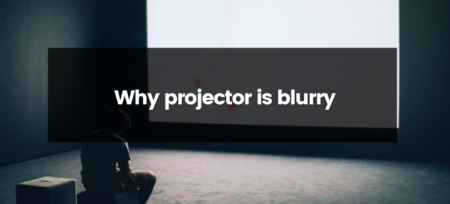 Why Projector Is Blurry