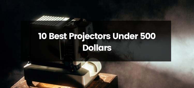 Top 10 Best Projectors Under 500 Dollars | 2023 | Projectorpress