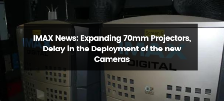 IMAX News: Expanding 70mm Projectors and Delay in the Deployment of New Cameras