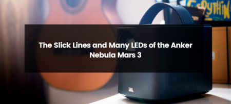 The Slick Lines and Many LEDs of the Anker Nebula Mars 3: A Stunning Visual and Audio Marvel