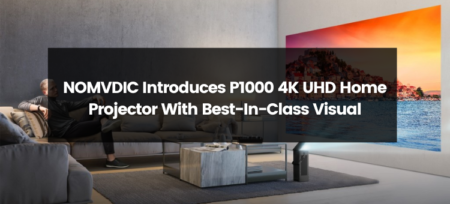 Revolutionizing Home Entertainment: NOMVDIC Unveils P1000 4K UHD Home Projector, Setting New Standards for Visual Excellence