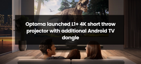 Optoma Redefines Home Entertainment with the Launch of L1+ 4K Short Throw Projector, Enhanced by an Android TV Dongle