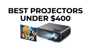 Best Projectors Under 400 Dollars
